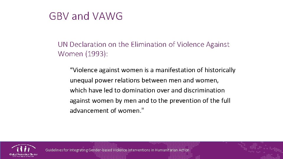 GBV and VAWG UN Declaration on the Elimination of Violence Against Women (1993): “Violence