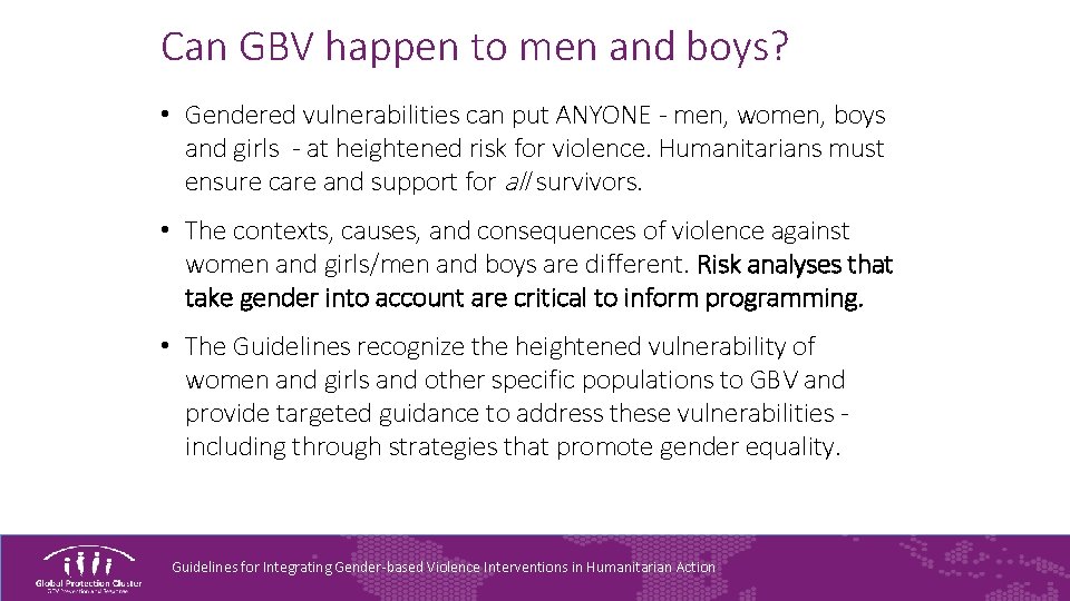 Can GBV happen to men and boys? • Gendered vulnerabilities can put ANYONE -
