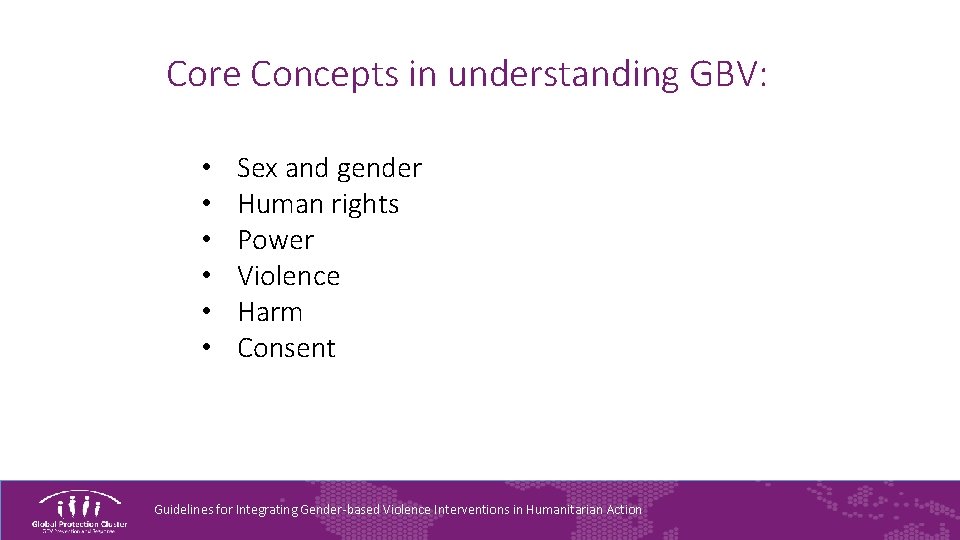 Core Concepts in understanding GBV: • • • Sex and gender Human rights Power