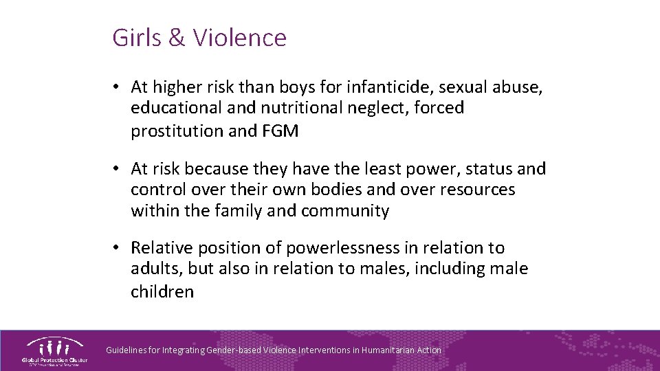 Girls & Violence • At higher risk than boys for infanticide, sexual abuse, educational
