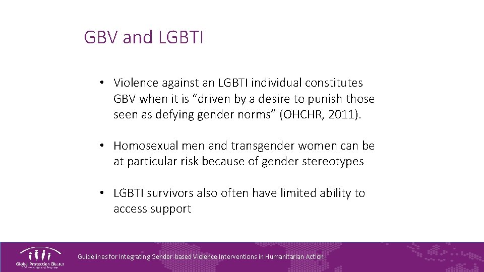 GBV and LGBTI • Violence against an LGBTI individual constitutes GBV when it is