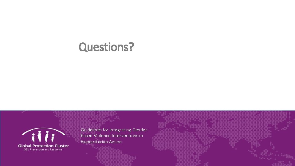 Questions? Guidelines for Integrating Genderbased Violence Interventions in Humanitarian Action 