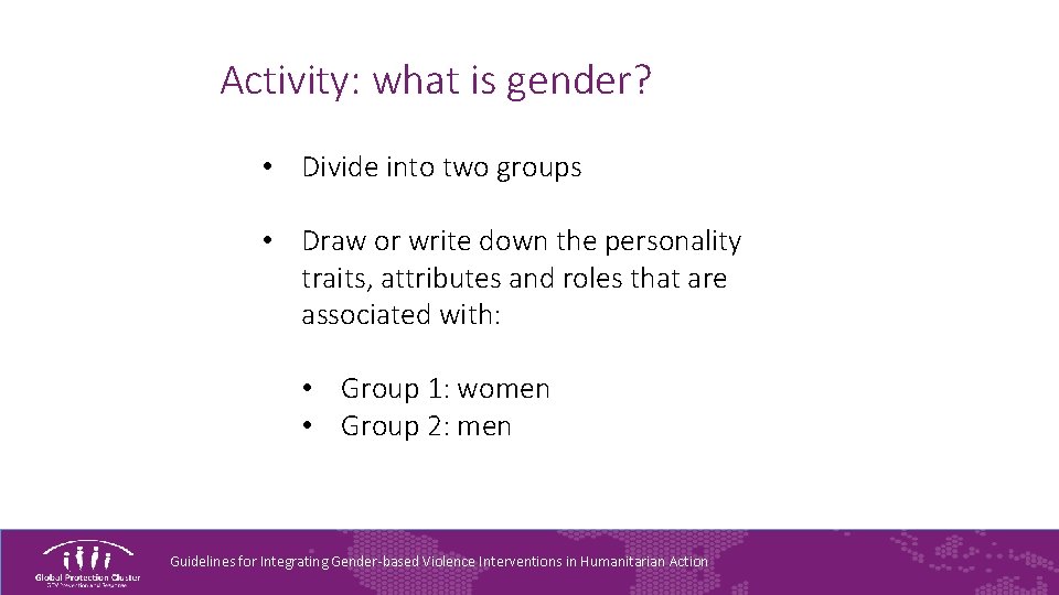 Activity: what is gender? • Divide into two groups • Draw or write down