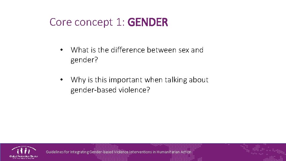 Core concept 1: GENDER • What is the difference between sex and gender? •