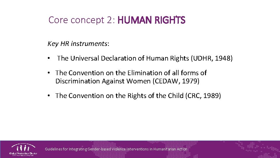 Core concept 2: HUMAN RIGHTS Key HR instruments: • The Universal Declaration of Human