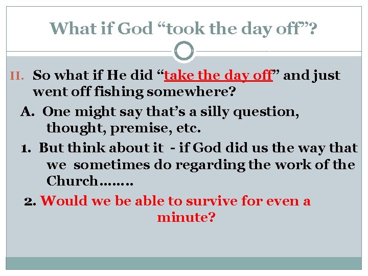 What if God “took the day off”? II. So what if He did “take