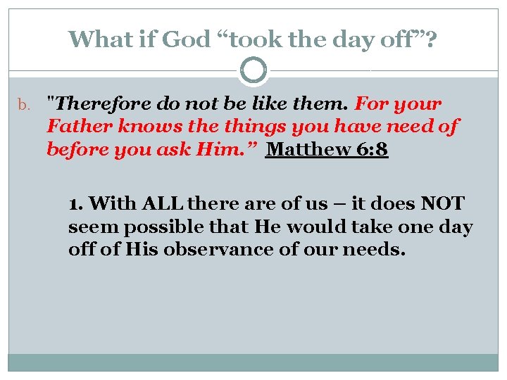 What if God “took the day off”? b. "Therefore do not be like them.