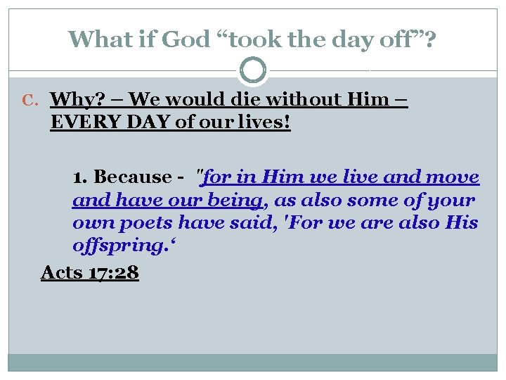 What if God “took the day off”? C. Why? – We would die without