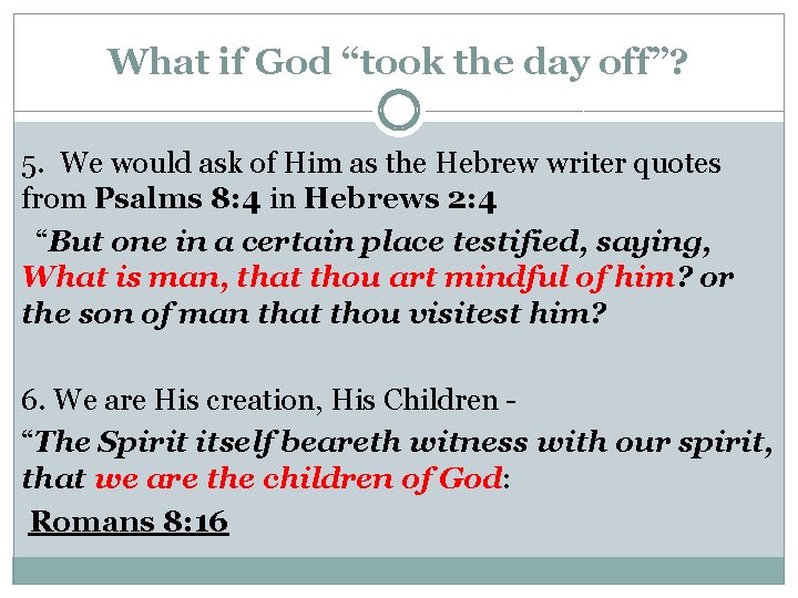 What if God “took the day off”? 5. We would ask of Him as