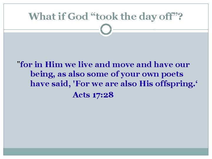 What if God “took the day off”? "for in Him we live and move