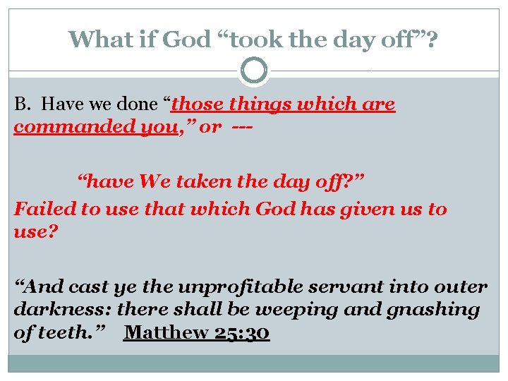 What if God “took the day off”? B. Have we done “those things which