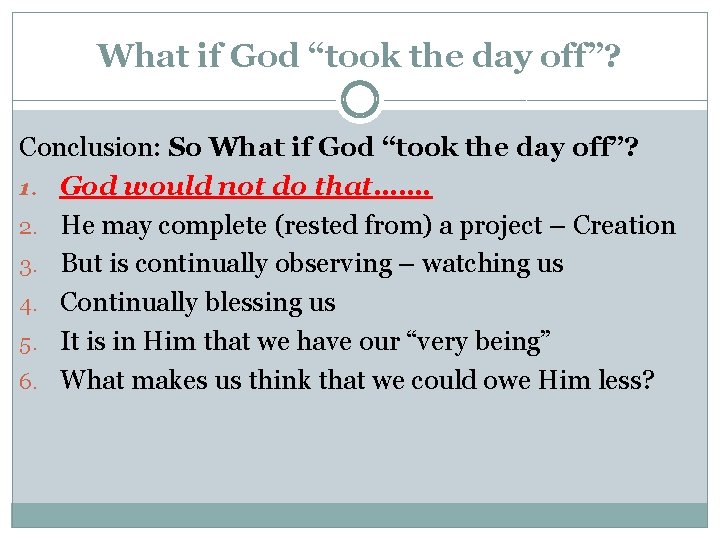 What if God “took the day off”? Conclusion: So What if God “took the