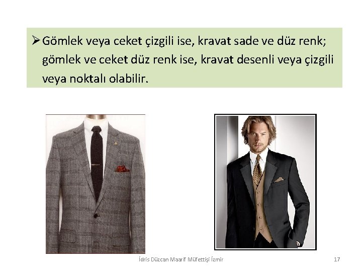 Ø Gömlek veya ceket çizgili ise, kravat sade ve düz renk; gömlek ve ceket