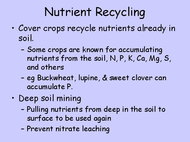 Nutrient Recycling • Cover crops recycle nutrients already in soil. – Some crops are