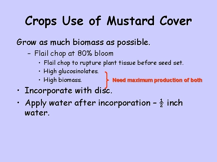 Crops Use of Mustard Cover Grow as much biomass as possible. – Flail chop