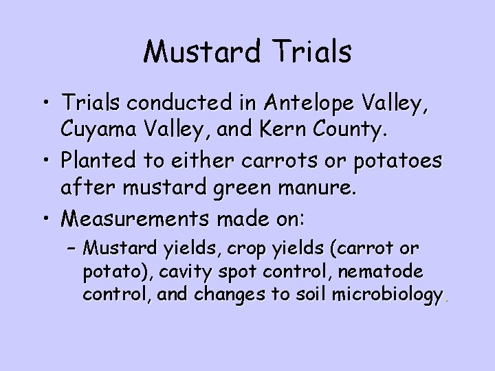 Mustard Trials • Trials conducted in Antelope Valley, Cuyama Valley, and Kern County. •