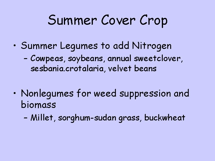 Summer Cover Crop • Summer Legumes to add Nitrogen – Cowpeas, soybeans, annual sweetclover,