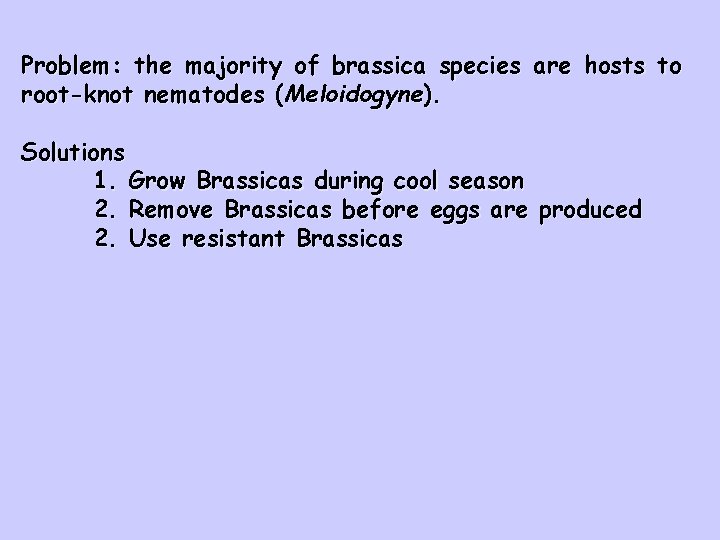 Problem: the majority of brassica species are hosts to root-knot nematodes (Meloidogyne). Solutions 1.