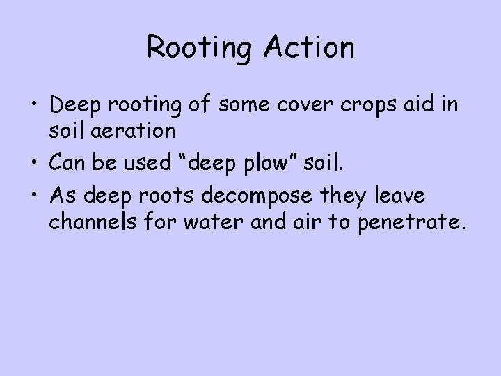 Rooting Action • Deep rooting of some cover crops aid in soil aeration •