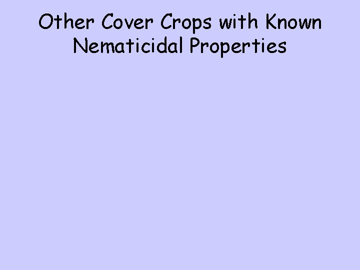 Other Cover Crops with Known Nematicidal Properties 