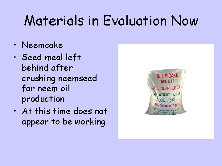 Materials in Evaluation Now • Neemcake • Seed meal left behind after crushing neemseed