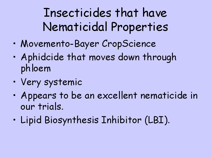 Insecticides that have Nematicidal Properties • Movemento-Bayer Crop. Science • Aphidcide that moves down