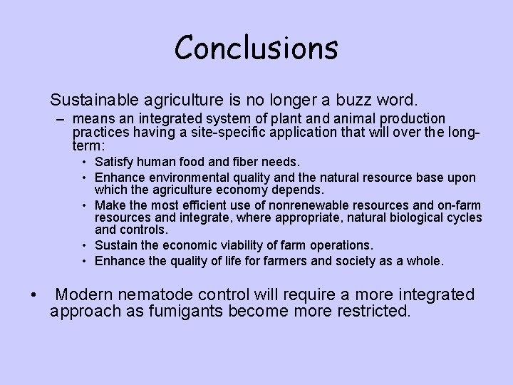 Conclusions Sustainable agriculture is no longer a buzz word. – means an integrated system