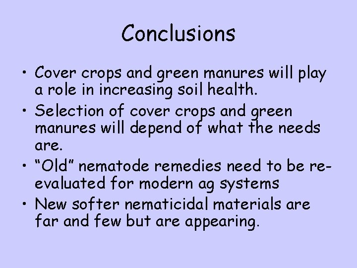 Conclusions • Cover crops and green manures will play a role in increasing soil