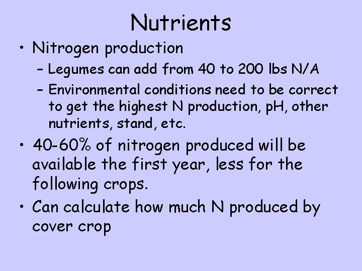 Nutrients • Nitrogen production – Legumes can add from 40 to 200 lbs N/A