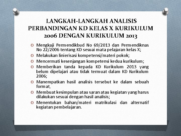 LANGKAH-LANGKAH ANALISIS PERBANDINGAN KD KELAS X KURIKULUM 2006 DENGAN KURIKULUM 2013 O Mengkaji Permendikbud