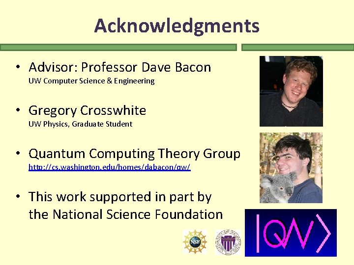 Acknowledgments • Advisor: Professor Dave Bacon UW Computer Science & Engineering • Gregory Crosswhite