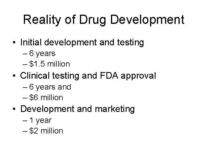 Reality of Drug Development • Initial development and testing – 6 years – $1.