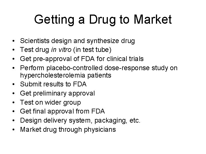 Getting a Drug to Market • • • Scientists design and synthesize drug Test