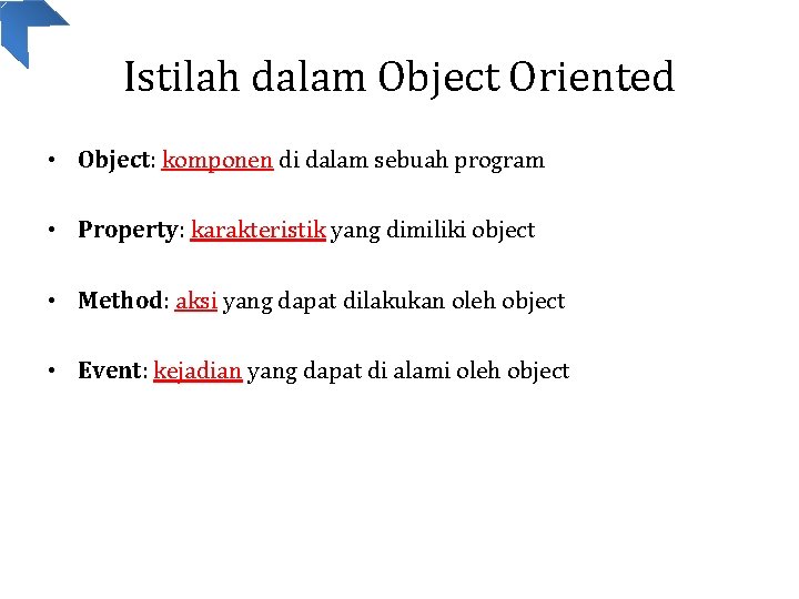 Istilah dalam Object Oriented • Object: komponen di dalam sebuah program • Property: karakteristik