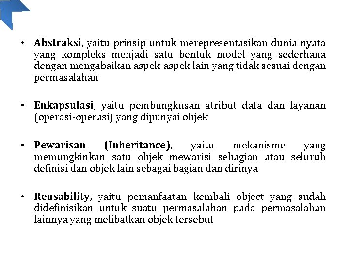  • Abstraksi, yaitu prinsip untuk merepresentasikan dunia nyata yang kompleks menjadi satu bentuk