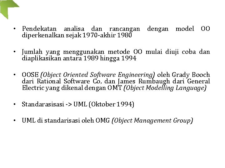  • Pendekatan analisa dan rancangan dengan model OO diperkenalkan sejak 1970 -akhir 1980