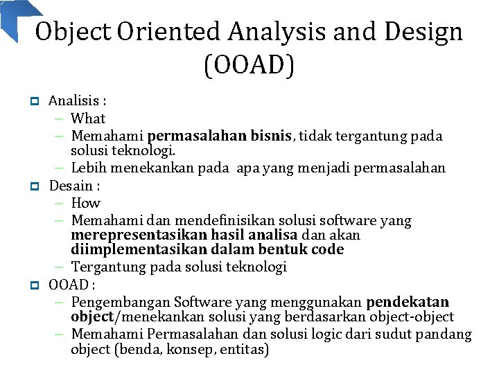 Object Oriented Analysis and Design (OOAD) Analisis : – What – Memahami permasalahan bisnis,