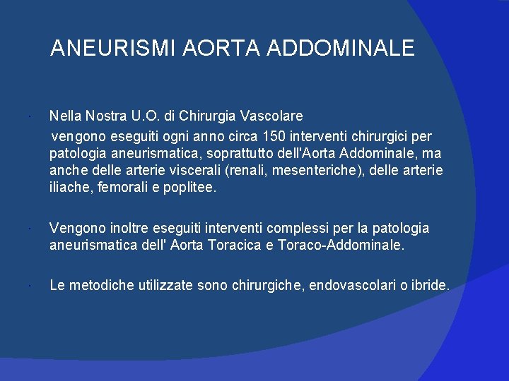 ANEURISMI AORTA ADDOMINALE Nella Nostra U. O. di Chirurgia Vascolare vengono eseguiti ogni anno ANEURISMI AORTA ADDOMINALE Nella Nostra U. O. di Chirurgia Vascolare vengono eseguiti ogni anno
