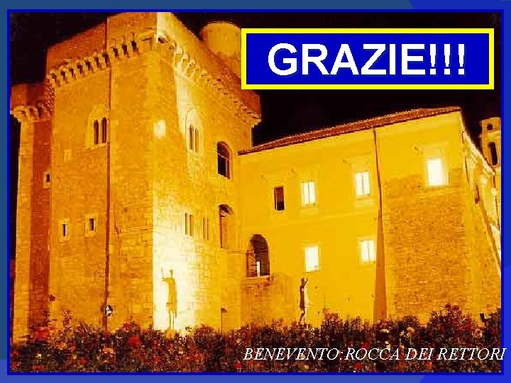 GRAZIE!!! BENEVENTO: ROCCA DEI RETTORI 