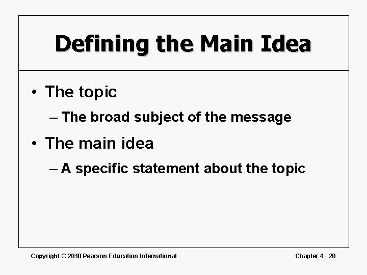 Defining the Main Idea • The topic – The broad subject of the message