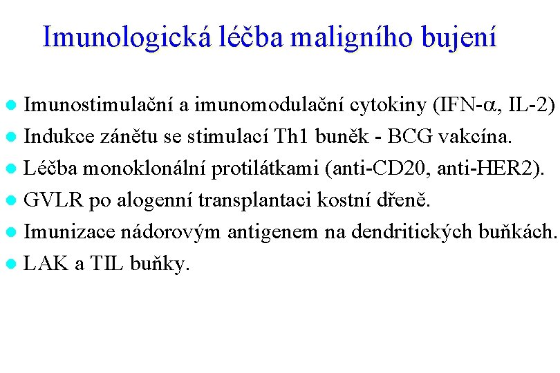 Imunologická léčba maligního bujení Imunostimulační a imunomodulační cytokiny (IFN-a, IL-2) l Indukce zánětu se