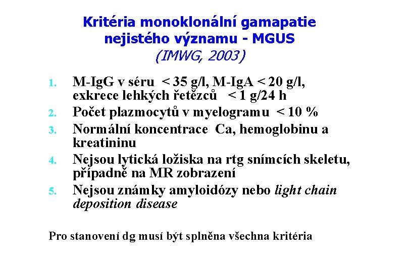 Kritéria monoklonální gamapatie nejistého významu - MGUS (IMWG, 2003) 1. 2. 3. 4. 5.