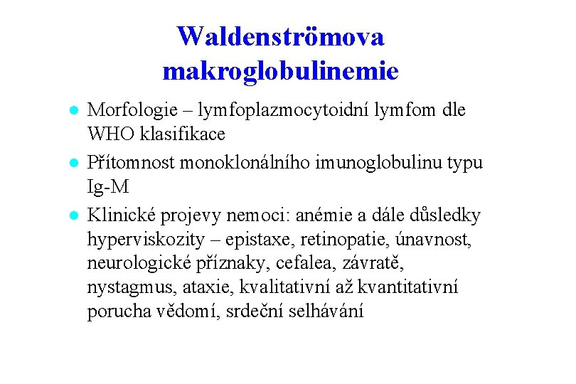 Waldenströmova makroglobulinemie l l l Morfologie – lymfoplazmocytoidní lymfom dle WHO klasifikace Přítomnost monoklonálního