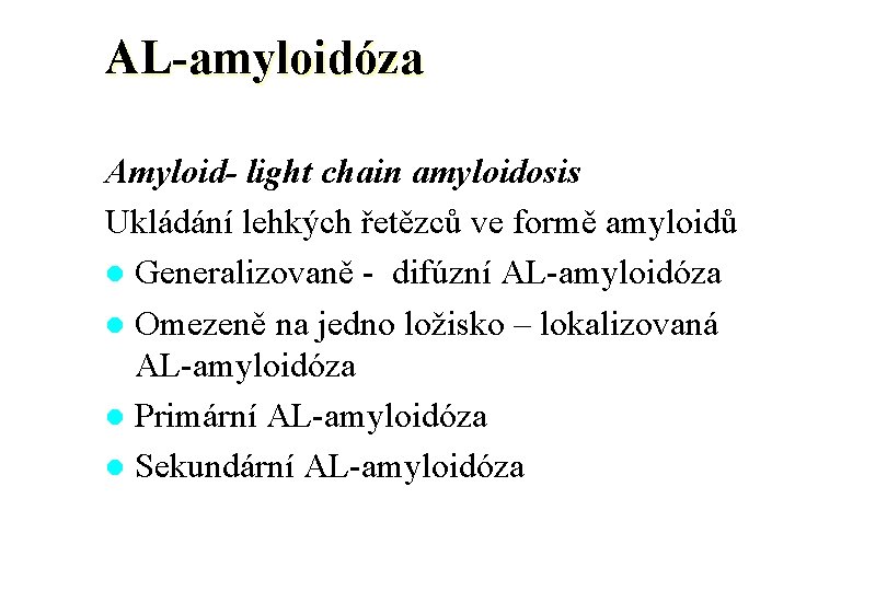 AL-amyloidóza Amyloid- light chain amyloidosis Ukládání lehkých řetězců ve formě amyloidů l Generalizovaně -