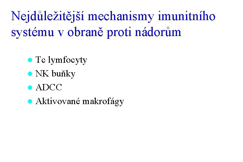 Nejdůležitější mechanismy imunitního systému v obraně proti nádorům Tc lymfocyty l NK buňky l
