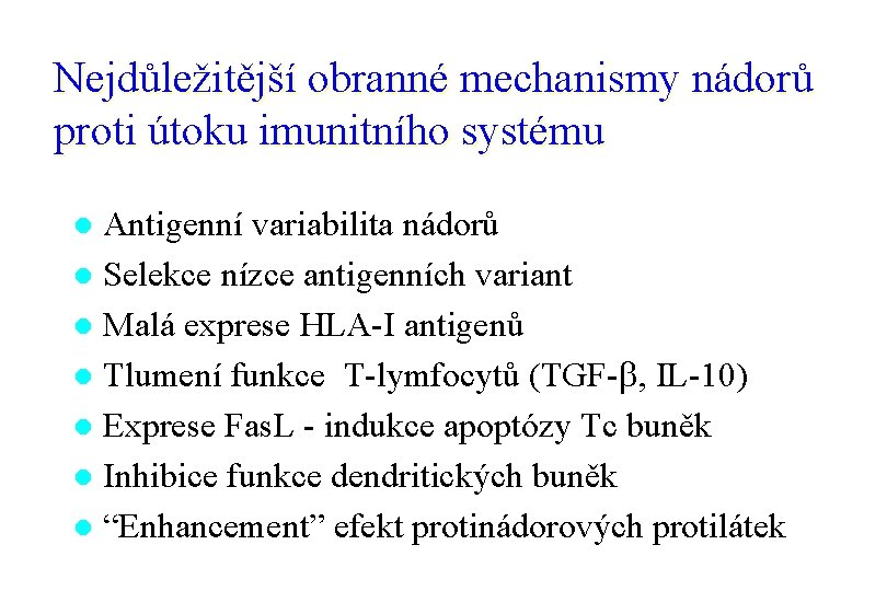 Nejdůležitější obranné mechanismy nádorů proti útoku imunitního systému Antigenní variabilita nádorů l Selekce nízce