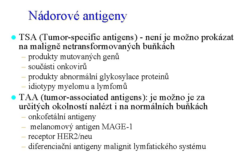 Nádorové antigeny l TSA (Tumor-specific antigens) - není je možno prokázat na maligně netransformovaných