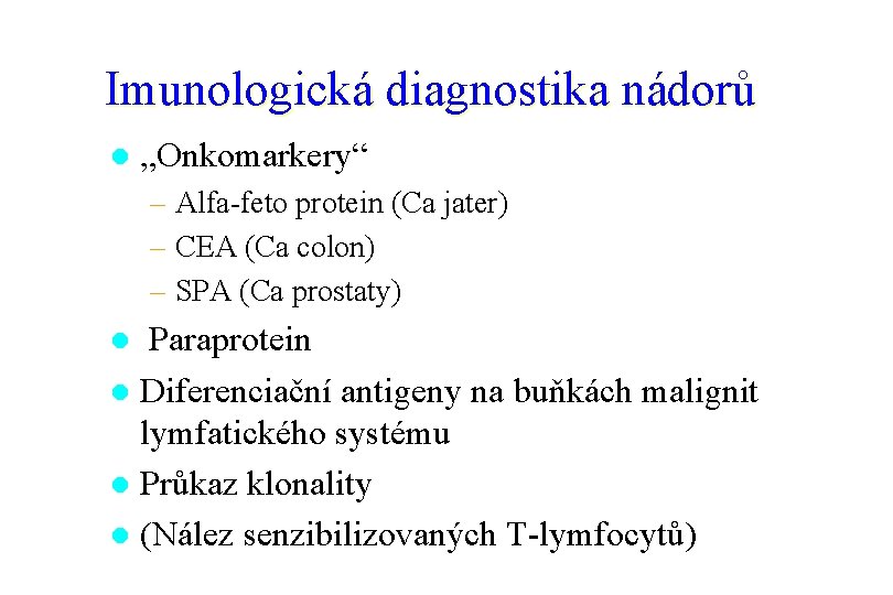 Imunologická diagnostika nádorů l „Onkomarkery“ – Alfa-feto protein (Ca jater) – CEA (Ca colon)