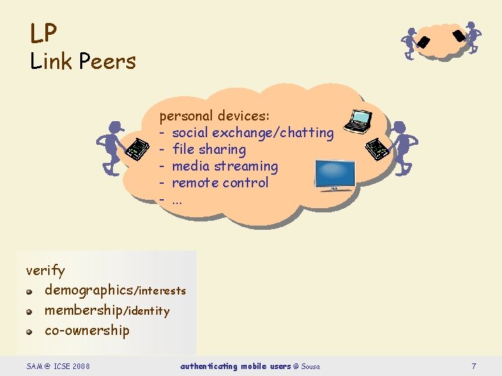 LP Link Peers personal devices: - social exchange/chatting - file sharing - media streaming