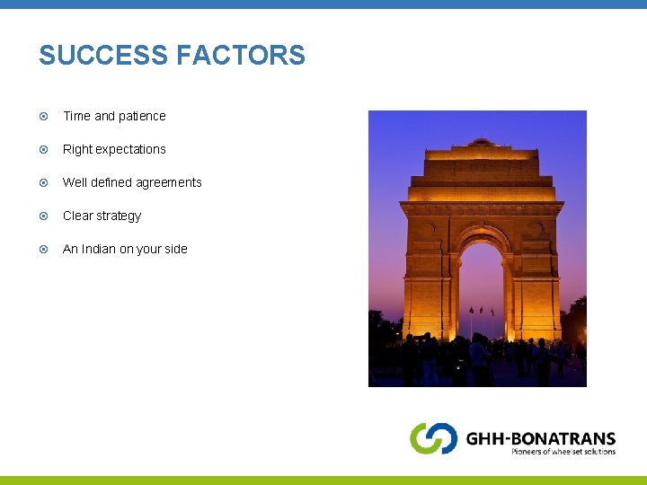 SUCCESS FACTORS Time and patience Right expectations Well defined agreements Clear strategy An Indian